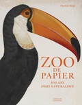 Charlotte Sleigh - Zoo de papier - 500 ans d'art naturaliste.