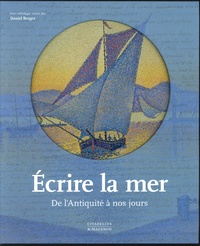 Daniel Bergez - Ecrire la mer - De l'Antiquité à nos jours.