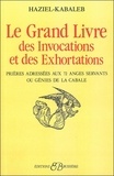  Haziel - Le Grand Livre Des Invocations Et Des Exhortations. Prieres Adressees Aux 72 Anges Servants Ou Genies De La Cabale.