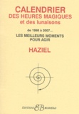  Haziel - Calendrier des heures magiques et des lunaisons de 1998 à 2007 - Les meilleurs moments pour agir.