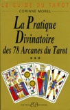 Corinne Morel - Le Guide Du Tarot. Tome 3, La Pratique Divinatoire Des 78 Arcanes Du Tarot.