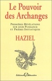  Haziel - Le Pouvoir Des Archanges. Premieres Revelations Sur Leur Puissance Et Prieres Initiatiques.