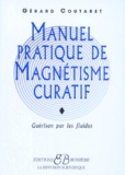 Gérard Coutaret - Manuel Pratique De Magnetisme Curatif. La Guerison Par Les Fluides.