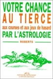  Roberts - Votre Chance Au Tierce Par L'Astrologie.