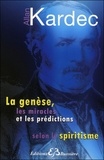Allan Kardec - La genèse, les miracles et les prédictions selon le spiritisme.
