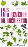 Gérard Coutaret - Les 600 remèdes du guerisseur - Recettes modernes remèdes de bonne femme.