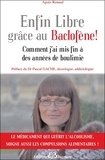 Agnès Renaud - Enfin libre grâce au baclofène ! - Comment j'ai mis fin à des années de boulimie.