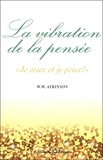 William Walter Atkinson - La vibration de la pensée - Je veux et je peux !.