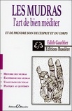 Edith Gauthier - Les mudras - L'art de bien méditer et de prendre soin de l'esprit et du corps.