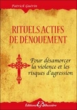 Patrick Guérin - Rituels actifs de dénouement - Pour se protéger des agressions de toute sorte.