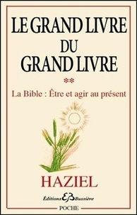  Haziel - Le Grand livre du Grand livre - Tome 2, La Bible : être et agir au présent.