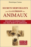 Dominique Camus - Secrets merveilleux pour la guérison des animaux.