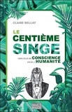 Claire Bellay - Le centième singe - Vers plus de conscience pour l'humanité.