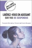 Françoise Brion et Luc Tonnerre - Libérez-vous en agissant sur vos os suspendus.