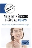 Françoise Brion et Luc Tonnerre - Agir et réussir grâce au corps.