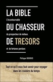 Philippe Bouhris - La Bible du chercheur de trésors - Le guide du prospecteur ou l'art de découvrir les fortunes enterrées ou immergées.