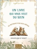 Angélique Vogt - Un livre qui vous veut du bien - Se retrouver soi-même.
