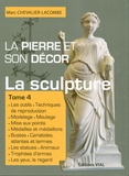 Marc Chevalier-Lacombe - La pierre et son décor - Tome 4, La sculpture.