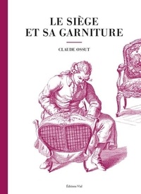 Claude Ossut - Le siège et sa garniture.