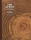 Paul Corbineau et Jean-Michel Flandin - Lire le bois - Un autre regard sur la vie des arbres.