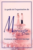  Collectif - Le Guide De L'Organisation Du Mariage 2001. Comment Reussir Son Mariage.