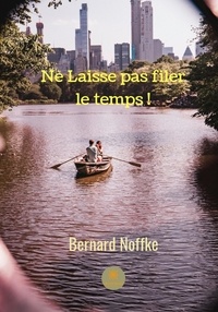 Bernard Noffke - Ne laisse pas filer le temps !.