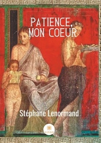 Stéphane Lenormand - Patience, mon coeur.