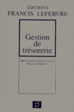  Collectif - Gestion De Tresorerie. Optimisation Financiere Et Fiscale, Regles Comptables.