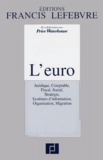 François Lanquetot et  Collectif - L'Euro. Juridique, Comptable, Fiscal, Social, Strategie, Systemes D'Information, Organisation, Migration.