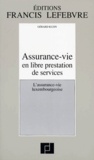 Gérard Klein - Assurance-Vie En Libre Prestation De Services. L'Assurance-Vie Luxembourgeoise, A Jour Au 1er Septembre 1998.