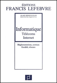Alain Bensoussan - Informatique Télécoms Internet. - Réglementations, contrats, fiscalité, réseaux.