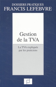 Anne Grousset et  Collectif - Gestion de la TVA. - La TVA expliquée par les praticiens.