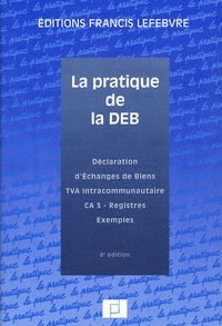 Ariane Beetschen et Philippe Bozzacchi - La pratique de la DEB - Déclaration d'Echanges de Biens, TVA Intracommunautaire, CA 3 - Registres, Exemples.