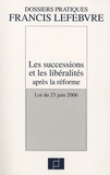  Francis Lefebvre - Les successions et les libéralités aprés la réforme - Loi du 23 juin 2006.