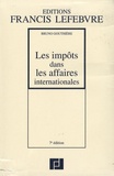 Bruno Gouthière - Les impôts dans les affaires internationales - Trente études pratiques.