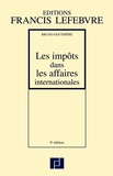 Bruno Gouthière - Les impôts dans les affaires internationales - 30 études pratiques.