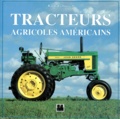 Randy Leffingwell - Tracteurs Agricoles Americains. Les Modeles Classiques Et Leur Histoire.