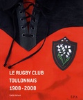 Serge Blanco et Gaëlle Nohant - Le rugby club toulonnais 1908-2008.