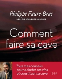Philippe Faure-Brac - Comment faire sa cave.