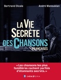 Bertrand Dicale et André Manoukian - La vie secrète des chansons françaises.