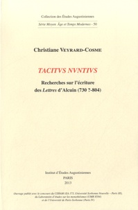 Christiane Veyrard-Cosme - Tacitus nuntius - Recherches sur l'écriture des Lettres d'Alcuin (730?-804).