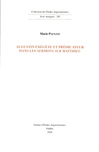 Marie Pauliat - Augustin exégète et prédicateur dans les Sermons sur Matthieu.