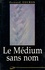 Fernand Gouron - Le Médium sans nom.