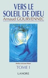 Arnaud Gourvennec - Vers Le Soleil De Dieu. Tome 1.
