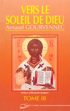 Arnaud Gourvennec - Vers Le Soleil De Dieu. Tome 3.