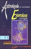 Philippe Dorbaire - Astrologie Au Quotidien. Tome 1, Exercices Corriges.