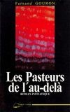 Fernand Gouron - Les Pasteurs De L'Au-Dela. Roman D'Initiation Spirituelle.