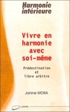 Janine Mora - Vivre En Harmonie Avec Soi-Meme. Predestination Et Libre Arbitre.