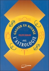 Philippe Dorbaire - Gagner en Bourse avec L'Astrologie.