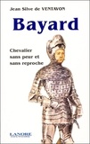 Jean Silve de Ventavon - Bayard, chevalier sans peur et sans reproche.